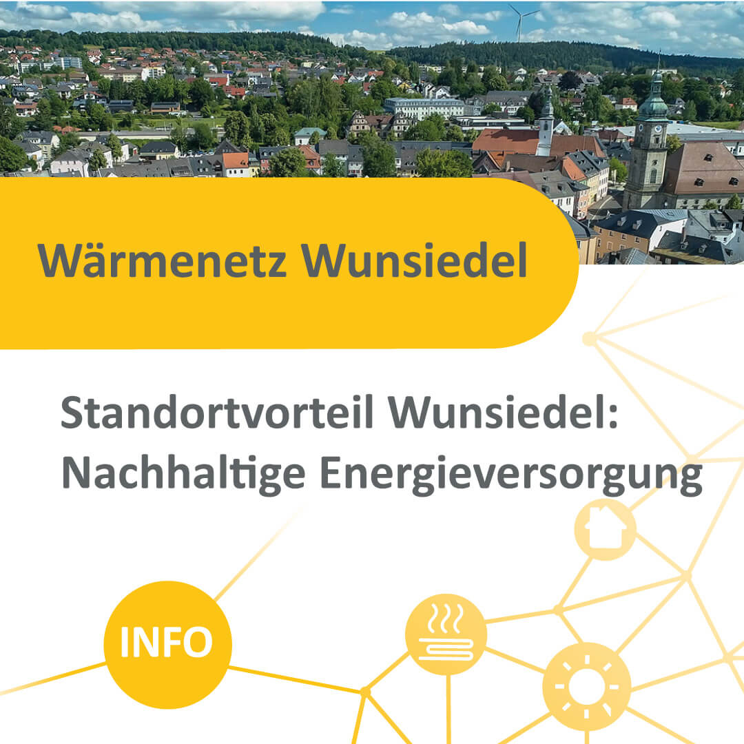 Wärmenetz Wunsiedel. Standortvorteil Wunsiedel: Nachhaltige Energieversorgung – Info